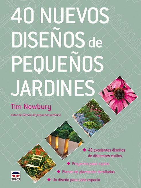 40 NUEVOS DISEÑOS DE PEQUEÑOS JARDINES | 9788479027520 | NEWBURY, TIM