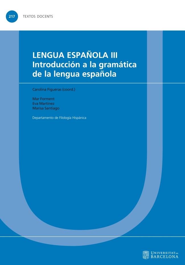 LENGUA ESPAÑOLA III. INTRODUCCIÓN A LA GRAMÁTICA DE LA LENGUA ESPAÑOLA | 9788447541416 | VARIOS AUTORES