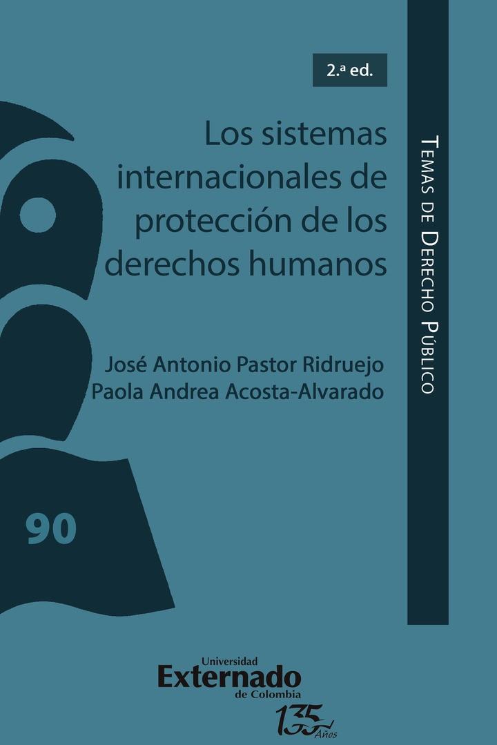 SISTEMAS INTERNACIONALES DE PROTECCIÓN DE LOS DERECHOS HUMANOS, LOS | 9789587907698 | PASTOR RIDRUEJO, JOSÉ ANTONIO