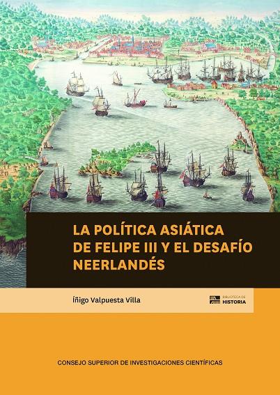 POLÍTICA ASIATICA DE FELIPE III Y EL DESAFIO NEERLANDES, LA | 9788400115425 | VALPUESTA VILLA, ÍÑIGO