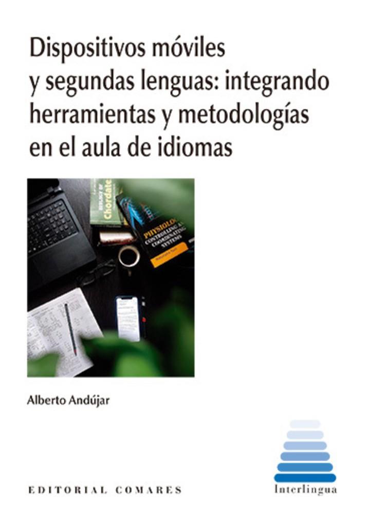 DISPOSITIVOS MOVILES Y SEGUNDAS LENGUAS. INTEGRANDO HERRAMIENTAS Y METODOLOGÍAS EN EL AULA DE IDIOMAS | 9788413696164 | ANDÚJAR, ALBERTO