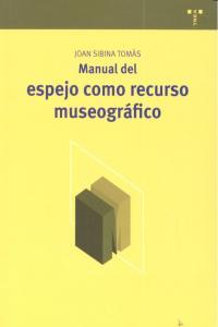 MANUAL DEL ESPEJO COMO RECURSO MUSEOGRÁFICO | 9788497046725 | SIBINA TOMÀS, JOAN