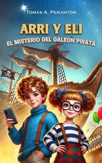 ARRI Y ELI - EL MISTERIO DEL GALEÓN PIRATA | 9788409638741 | PERANTÓN, TOMÁS A