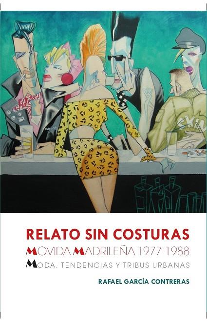 RELATO SIN COSTURAS. MOVIDA MADRILEÑA 1977-1988 | 9788412642261 | GARCIA CONTRERAS, RAFAEL