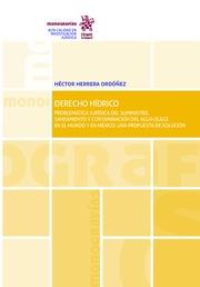 DERECHO HÍDRICO PROBLEMÁTICA JURÍDICA DEL SUMINISTRO, SANEAMIENTO Y CONTAMINACIÓN DEL AGUA DULCE EN EL MUNDO Y EN MÉXICO : UNA PROPUESTA DE SOLUCIÓN | 9788491907800 | HERRERA ORDÓÑEZ, HÉCTOR