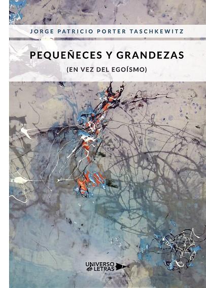 PEQUEÑECES Y GRANDEZAS (EN VEZ DEL EGOÍSMO) | 9788418036460 | PORTER TASCHKEWITZ, JORGE PATRICIO