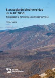 ESTRATEGIA DE BIODEVERSIDAD DE UE 2030: REINTEGRAR LA NATURALEZA A NUESTRAS VIDAS | 9788419286086 | LUENA, CÉSAR