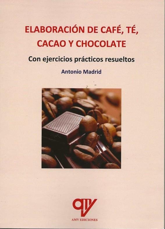 ELABORACIÓN DE CAFÉ, TÉ, CACAO Y CHOCOLATE | 9788412309317 | MADRID VICENTE, ANTONIO