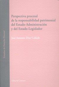 PERSPECTIVA PROCESAL DE LA RESPONSABILIDAD PATRIMONIAL DEL ESTADO-ADMINISTRACIÓN Y DEL ESTADO-LEGISLADOR | 9788498364903 | DIAZ CABIALE, JOSE ANTONIO