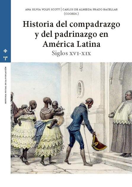 HISTORIA DEL COMPADRAZGO Y DEL PADRINAZGO EN AMERICA LATINA | 9788490447659 | VOLPI SCOTT, ANA SILVIA