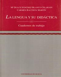 LENGUA Y SU DIDÁCTICA, LA | 9788476844885 | SÁNCHEZ-BLANCO CELARAIN, MARÍA DULCE / BAUTISTA MARTÍN, MARÍA DEL CARMEN