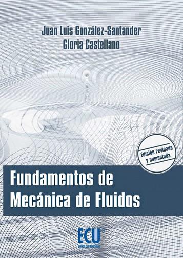 FUNDAMENTOS DE MECÁNICA DE FLUIDOS | 9788415941798 | GONZÁLEZ-SANTANDER MARTÍNEZ, JUAN LUIS / CASTELLANO ESTORNELL, GLORIA