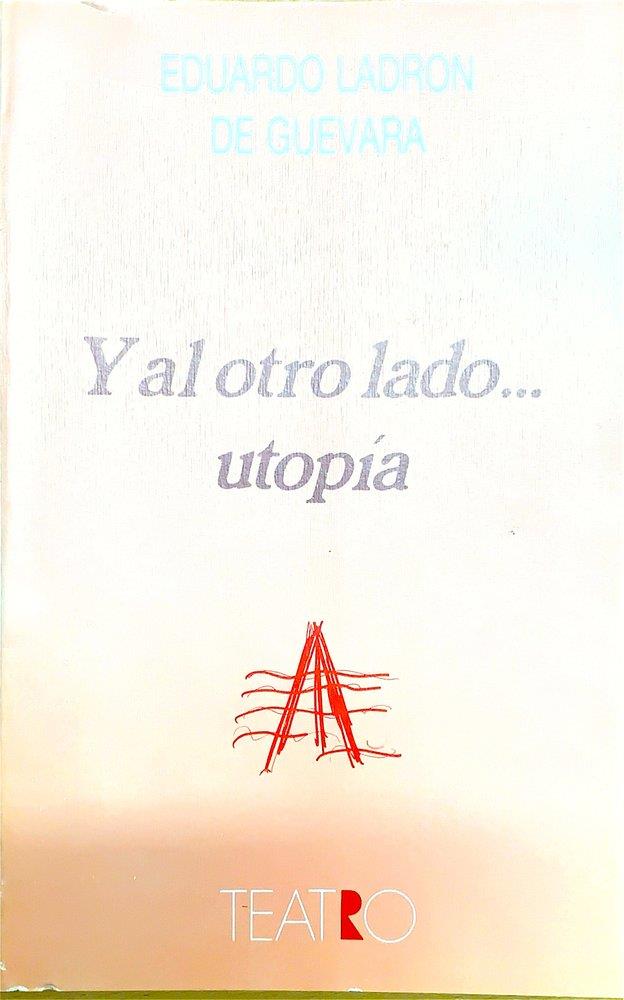 Y AL OTRO LADO....UTOPÍA | 9788476711538 | LADRON DE GUEVARA, EDUARDO