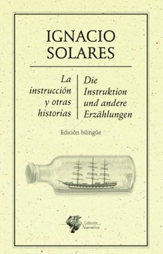 INSTRUCCIÓN Y OTRAS HISTORIAS, LA / DIE INSTRUKTION UND ANDERE ERZÄHLUNGEN | 9786078412587 | SOLARES, IGNACIO