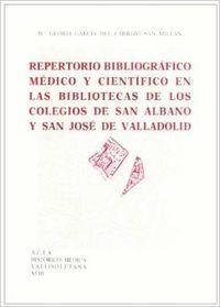 REPERTORIO BIBLIOGRÁFICO MÉDICO Y CIENTÍFICO EN LAS BIBLIOTECAS DE LOS COLEGIOS SAN ALBANO Y SAN  JOSE DE VALLADOLID | 9788477624349 | GARCIA DEL CARRIZO SAN MILLAN, Mª GLORIA