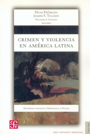 CRIMEN Y VIOLENCIA EN AMÉRICA LATINA : SEGURIDAD CIUDADANA : DEMOCRACIA Y ESTADO | 9789583801044 | FRÜHLING, HUGO / TULCHIN, JOSEPH S.