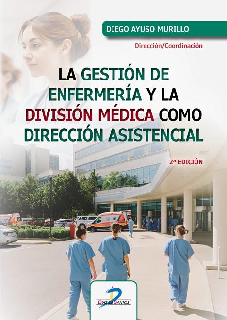 GESTIÓN DE ENFERMERIA Y LA DIVISIÓN MÉDICA COMO DIRECCIÓN ASISTENCIAL, LA | 9788490525562 | AYUSO MURILLO, DIEGO