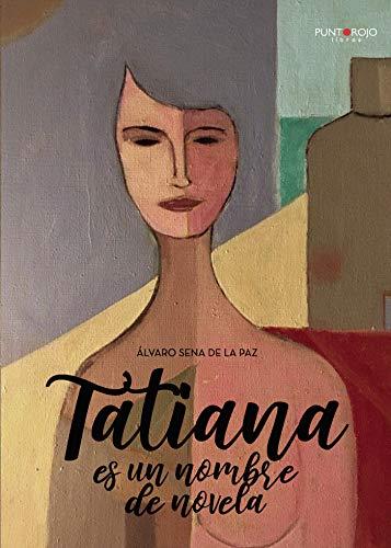 TATIANA ES UN NOMBRE DE NOVELA | 9788417768010 | SENA DE LA PAZ, ALVARO