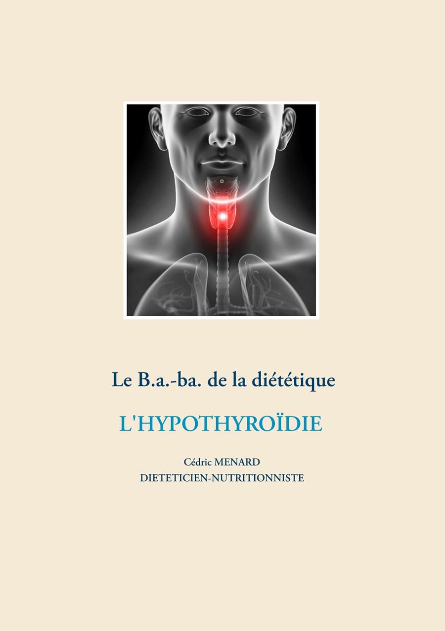 LE B.A.-BA DE LA DIÉTÉTIQUE POUR L'HYPOTHYROÏDIE | 9782322203512 | MENARD, CEDRIC