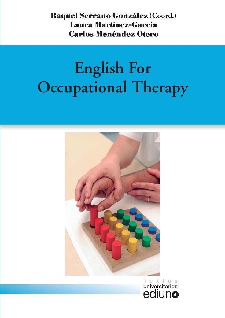 ENGLISH FOR OCCUPATIONAL THERAPY | 9788417445010 | SERRANO GONZÁLEZ, RAQUEL / MARTÍNEZ GARCÍA, LAURA / MENÉNDEZ OTERO, CARLOS