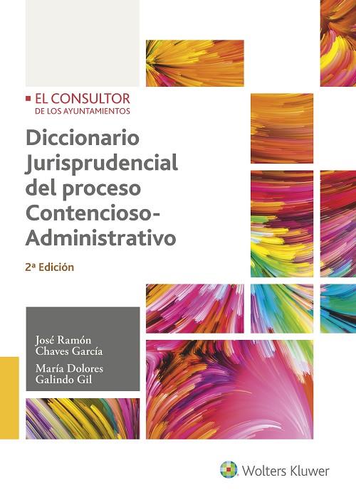 DICCIONARIO JURISPRUDENCIAL DEL PROCESO CONTENCIOSO-ADMINISTRATIVO (2.ª EDICIÓN) | 9788470527609 | CHAVES, JOSÉ RAMÓN / GALINDO, DOLORES