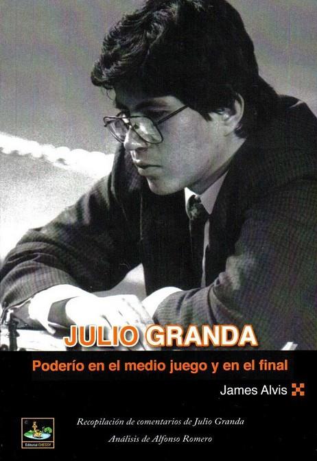JULIO GRANDA. PODERIO EN EL MEDIO JUEGO Y FINALES | 9788494561191 | ALVIS, JAMES