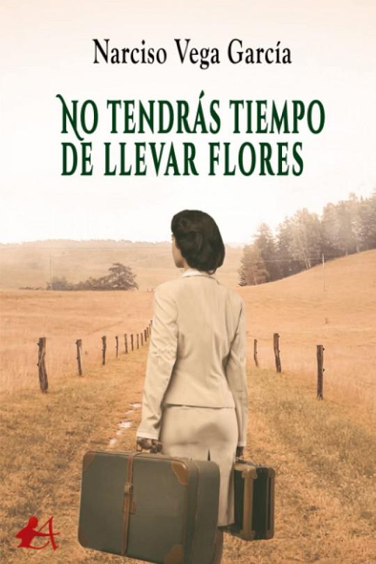 NO TENDRAS TIEMPO DE LLEVAR FLORES | 9788418958120 | VEGA GARCIA, NARCISO