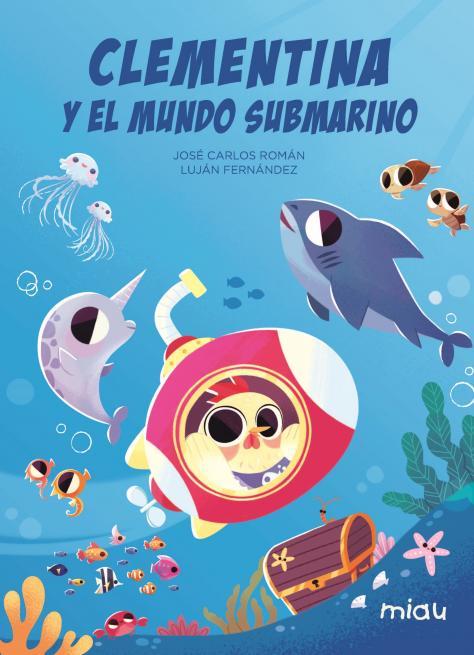 CLEMENTINA Y EL MUNDO SUBMARINO | 9788418749773 | FERNANDEZ, LUJÁN / ROMAN, JOSÉ CARLOS