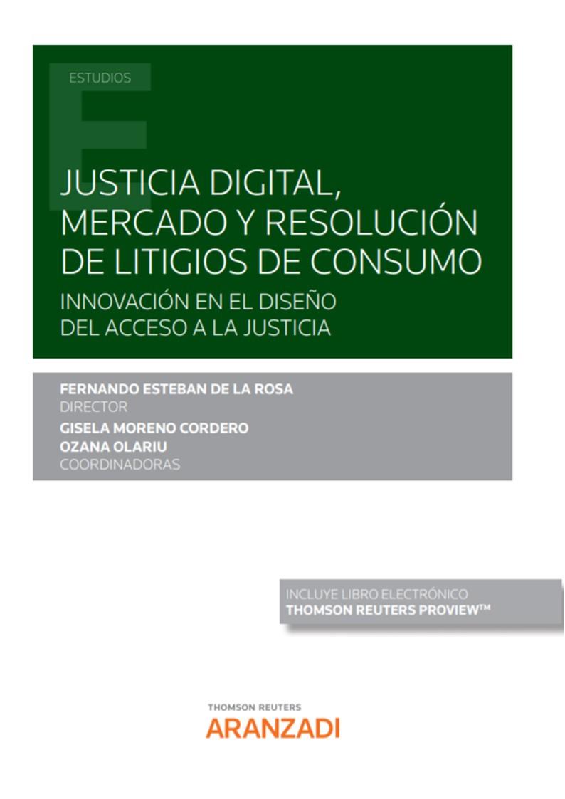 JUSTICIA DIGITAL, MERCADO Y RESOLUCIÓN DE LITIGIOS DE CONSUMO (PAPEL + E-BOOK) | 9788413909639 | ESTEBAN, FERNANDO / MORENO CORDERO, GISELA / OLARIU, OZANA