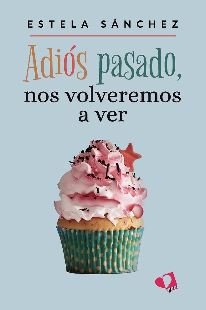 ADIÓS PASADO, NOS VOLVEREMOS A VER | 9788419542571 | SÁNCHEZ, ESTELA