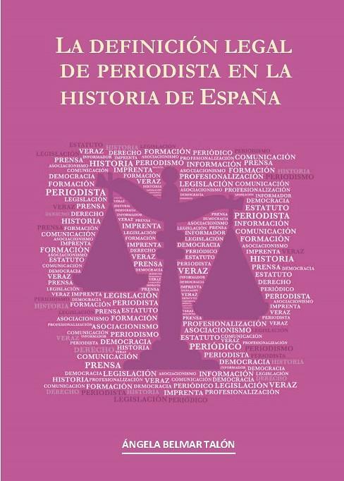 DEFINICIÓN LEGAL DE PERIODISTA EN LA HISTORIA DE ESPAÑA, LA | 9788491270164 | BELMAR TALÓN, ÁNGELA