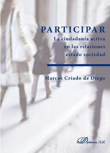 PARTICIPAR. LA CIUDADANÍA ACTIVA EN LAS RELACIONES ESTADO SOCIEDAD. | 9788490852477 | CRIADO DE DIEGO, MARCOS
