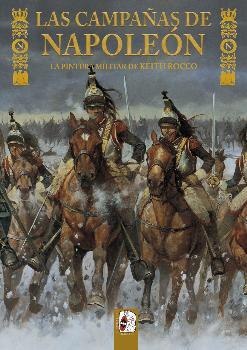 CAMPAÑAS DE NAPOLEÓN, LAS. LA PINTURA MILITAR DE KEITH ROCCO | 9788494627521 | DELAMATER, MATHEW / CHARTRAND, RENÉ