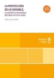 PROTECCIÓN DE LOS SENSIBLE, O CUANDO LA NATURALEZA DEL DATO NO LO ES TODO, LA | 9788411694230 | JOVE VILLARES, DANIEL