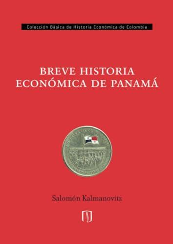 BREVE HISTORIA ECONÓMICA DE PANAMÁ | 9789587984767 | KALMANOVITZ, SALOMÓN