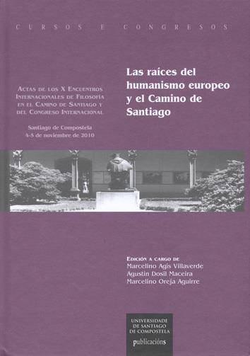 CC/203-LAS RAÍCES DEL HUMANISMO EUROPEO Y EL CAMINO DE SANTIAGO | 9788498877076 | AGIS VILLAVERDE, MARCELINO / DOSIL MACEIRA, AGUSTIN / OREJA AGUIRRE, MARCELINO