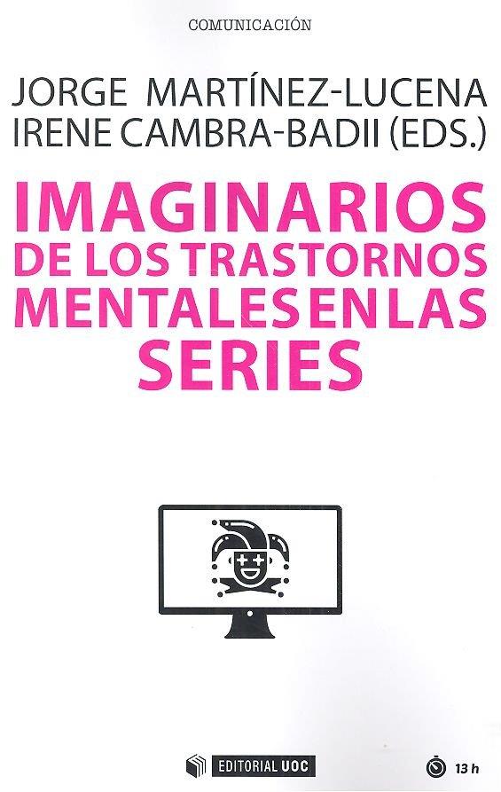 IMAGINARIOS DE LOS TRASTORNOS MENTALES EN LAS SERIES | 9788491806868 | MARTINEZ-LUCENA, JORGE / CAMBRA-BADII, IRENE