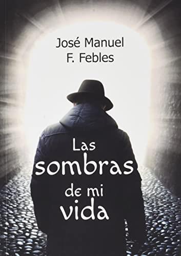 SOMBRAS DE MI VIDA, LAS | 9788418048715 | FERNÁNDEZ FEBLES, JOSÉ MANUEL