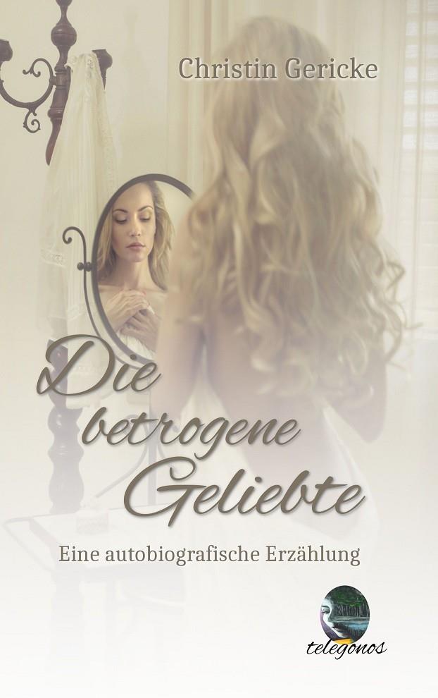 DIE BETROGENE GELIEBTE | 9783751901703 | GERICKE, CHRISTIN