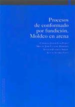 PROCESOS DE CONFORMADO POR FUNDICIÓN. MOLDEO EN ARENA (2ª EDICIÓN AUMENTADA) | 9788497691093 | LUIS PÉREZ, CARMELO JAVIER / UGALDE BARBERÍA, MIGUEL JOSÉ / PUERTAS ARBIZU, IGNACIO / ÁLVAREZ VEGA, 