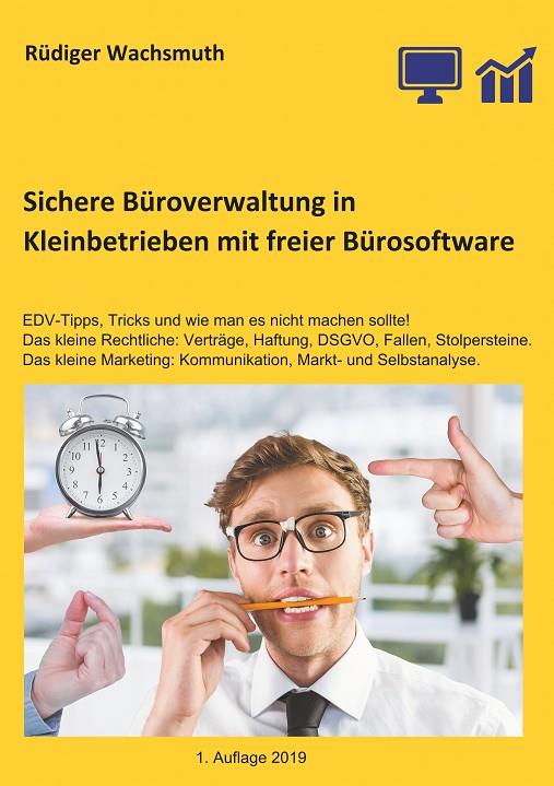 SICHERE BÜROVERWALTUNG IN KLEINBETRIEBEN MIT FREIER BÜROSOFTWARE | 9783735785701 | WACHSMUTH, RUDIGER