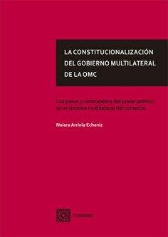 CONSTITUCIONALIZACION DEL GOBIERNO MULTILATERAL DE OMC, LA | 9788413693569 | ARRIOLA ECHANIZ, NAIARA