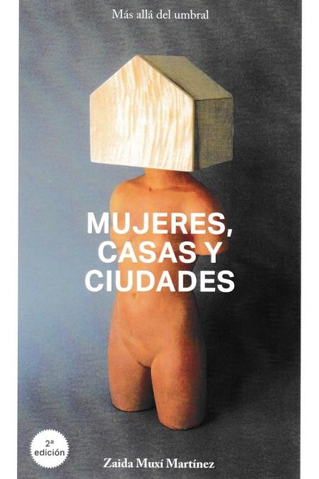MUJERES, CASAS Y CIUDADES. MÁS ALLÁ DEL UMBRAL | 9788494938849 | MUXÍ MARTÍNEZ, ZAIDA