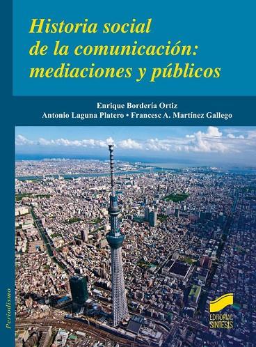 HISTORIA SOCIAL DE LA COMUNICACIÓN | 9788490772096 | BORDERÍA ORTIZ, ENRIQUE / LAGUNA PLATERO, ANTONIO / MARTÍNEZ GALLEGO, FRANCESC