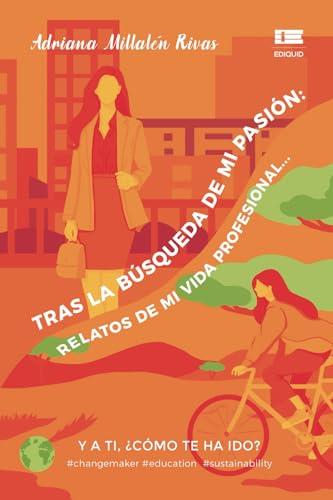 TRAS LA BÚSQUEDA DE MI PASIÓN : RELATOS DE MI VIDA | 9786125160003 | MILLALEN RIVAS, ADRIANA