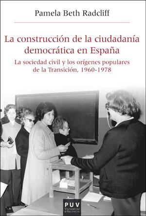 CONSTRUCCIÓN DE LA CIUDADANÍA DEMOCRÁTICA EN ESPAÑA, LA | 9788491344452 | BETH RADCLIFF, PAMELA