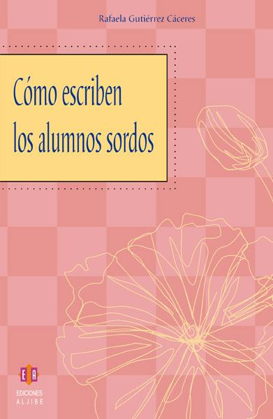 CÓMO ESCRIBEN LOS ALUMNOS SORDOS | 9788497001540 | GUTIÉRREZ CÁCERES, RAFAELA