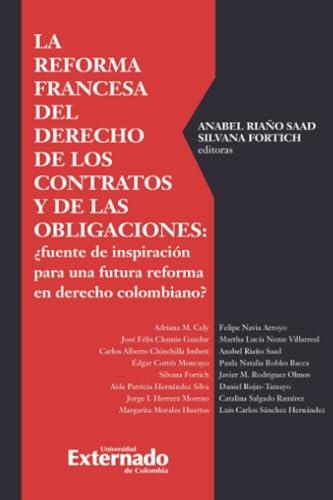 REFORMA FRANCESA DEL DERECHO DE LOS CONTRATOS Y DE LAS OBLIGACIONES, LA | 9789587904697 | RIAÑO SAAD, ANABEL