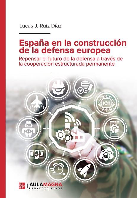 ESPAÑA EN LA CONSTRUCCIÓN DE LA DEFENSA EUROPEA | 9788417979065 | RUIZ DÍAZ, LUCAS J.