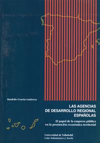 AGENCIAS DE DESARROLLO REGIONAL ESPAÑOLAS, LAS. EL PAPEL DE LA EMPRESA PUBLICA EN LA PROMOCION ECONÓMICA TERRITORIAL | 9788477626428 | URUEÑA GUTIERREZ, BAUDELIO
